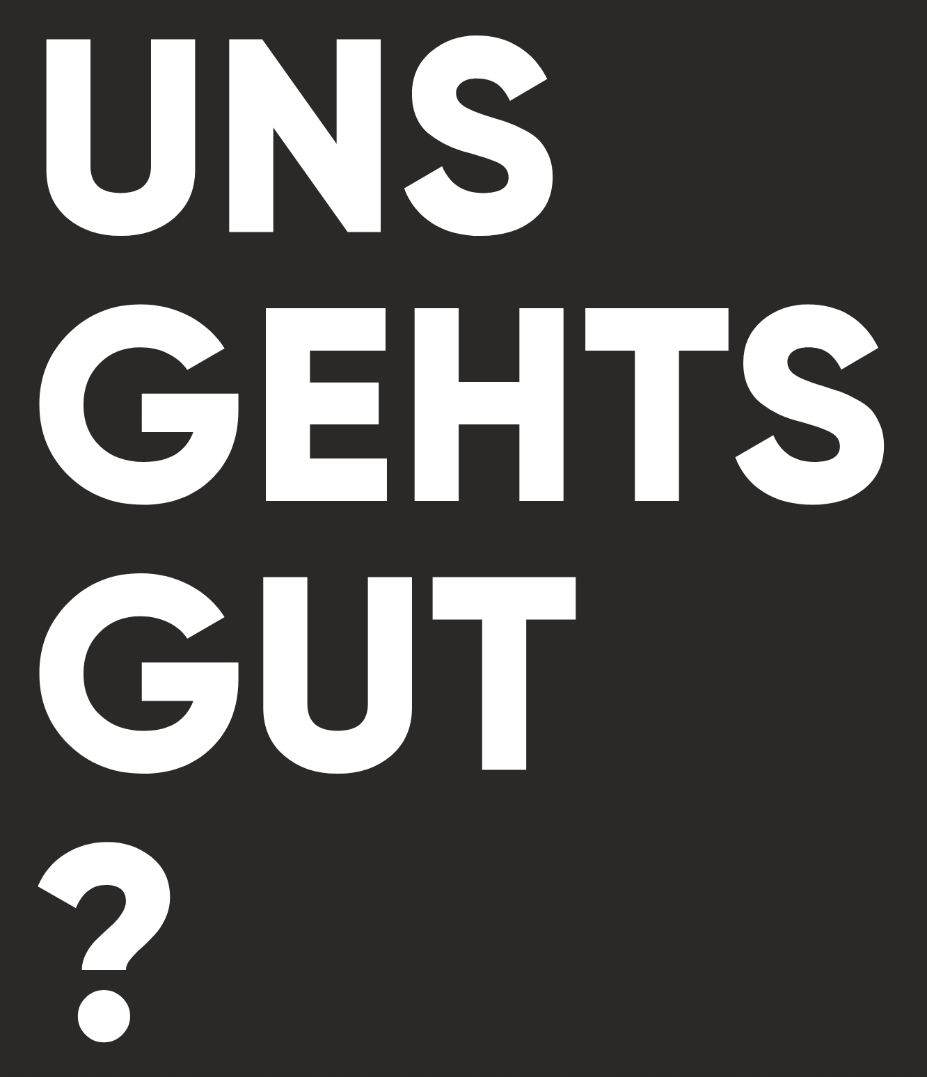 Grafik mit großem weißen Text auf schwarzem Hintergrund: ‚UNS GEHTS GUT?‘.
